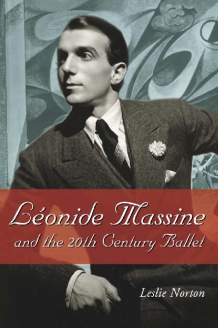 Leonide Massine and the 20th Century Ballet, Paperback / softback Book