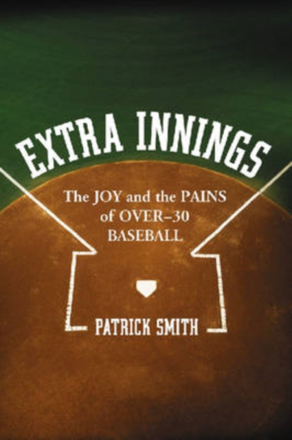 Extra Innings : The Joy and the Pains of Over - 30 Baseball, Paperback / softback Book