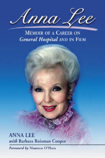 Anna Lee : Memoir of a Career on General Hospital and in Film, Paperback / softback Book