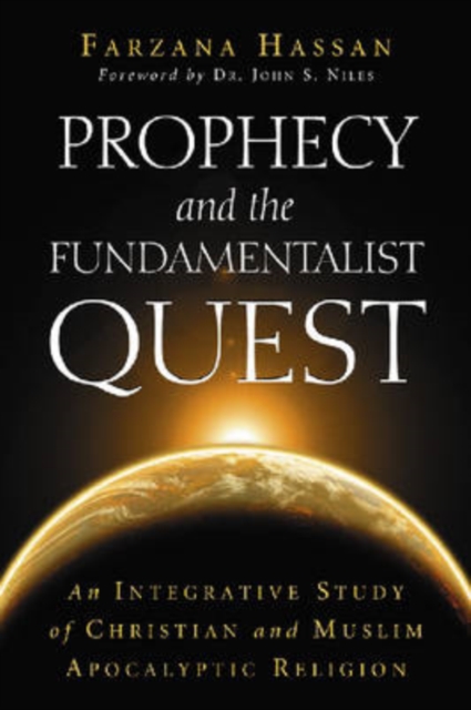 Prophecy and the Fundamentalist Quest : An Integrative Study of Christian and Muslim Apocalyptic Religion, Paperback / softback Book