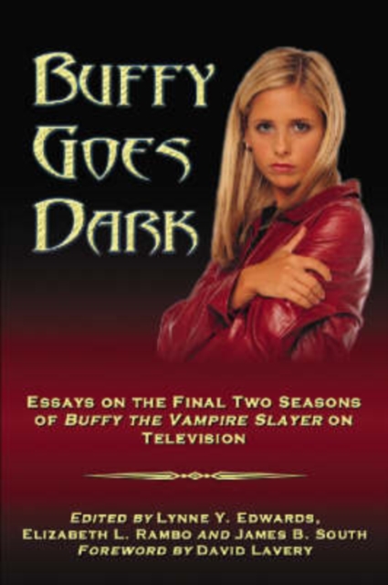 Buffy Goes Dark : Essays on the Final Two Seasons of ""Buffy the Vampire Slayer"" on Television, Paperback / softback Book
