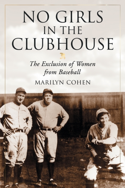 No Girls in the Clubhouse : The Exclusion of Women from Baseball, Paperback / softback Book