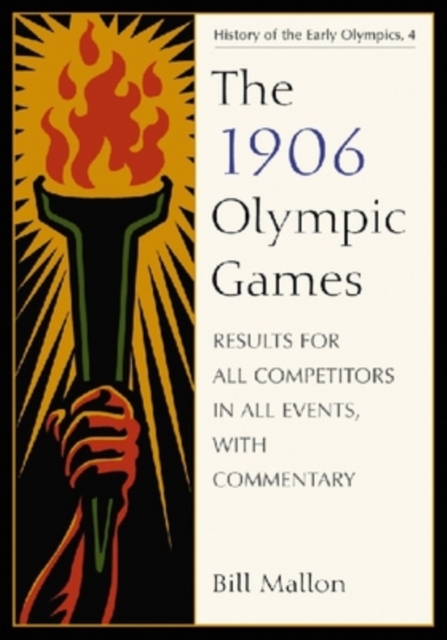 The 1906 Olympic Games : Results for All Competitors in All Events, with Commentary, Paperback / softback Book