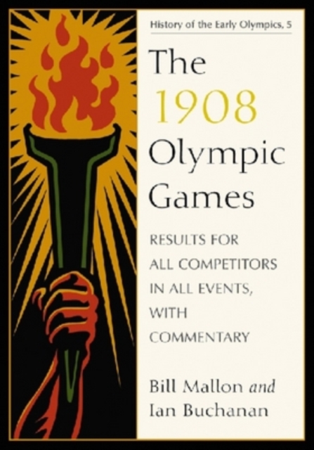 The 1908 Olympic Games : Results for All Competitors in All Events, with Commentary, Paperback / softback Book
