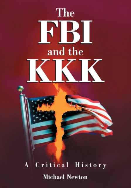 The FBI and the KKK : A Critical History, Paperback / softback Book