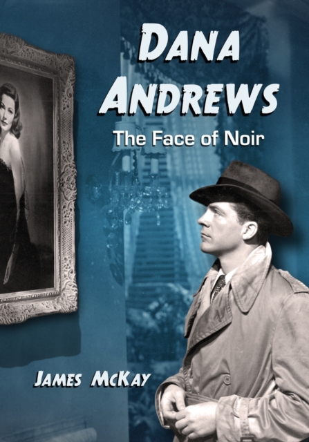 Dana Andrews : The Face of Noir, Paperback / softback Book