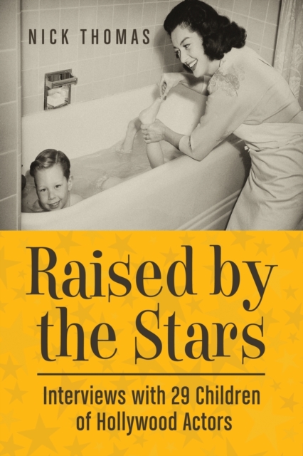 Raised by the Stars : Interviews with 29 Children of Hollywood Actors, Paperback / softback Book