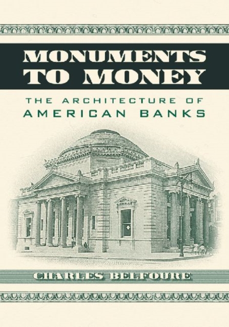 Monuments to Money : The Architecture of American Banks, Paperback / softback Book