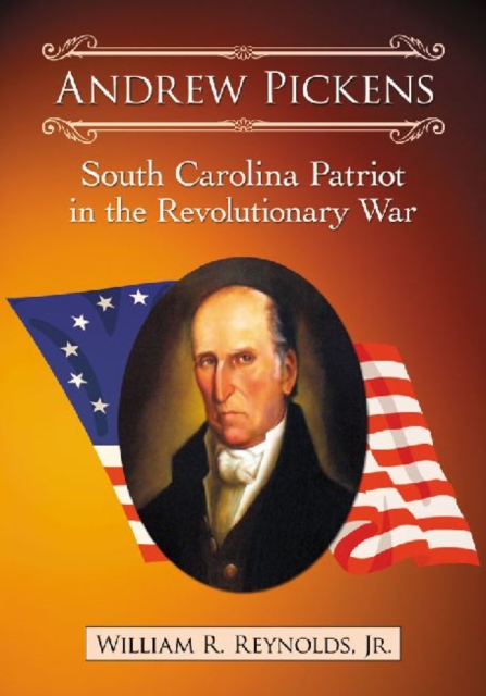 Andrew Pickens : South Carolina Patriot in the Revolutionary War, Paperback / softback Book