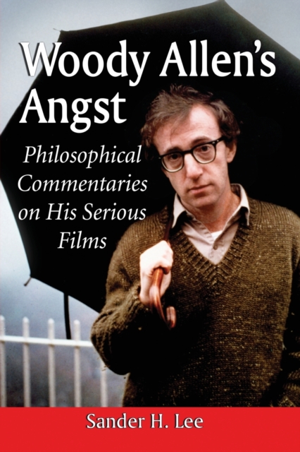 Woody Allen's Angst : Philosophical Commentaries on His Serious Films, Paperback / softback Book