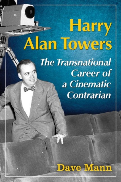 Harry Alan Towers : The Transnational Career of a Cinematic Contrarian, Paperback / softback Book