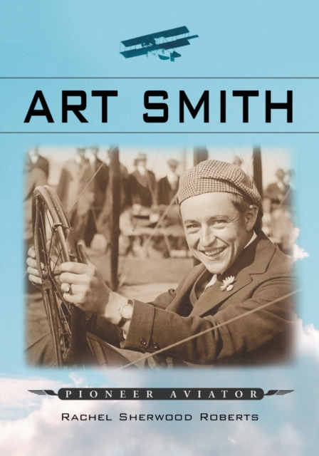 Art Smith : Pioneer Aviator, PDF eBook