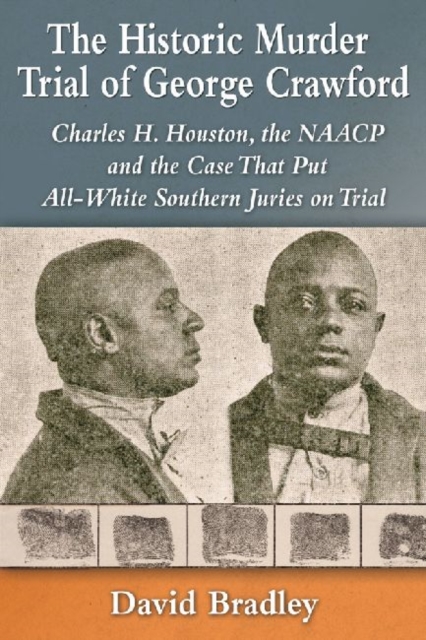 The Historic Murder Trial of George Crawford : Charles H. Houston, the NAACP and the Case That Put All-White Southern Juries on Trial, Paperback / softback Book