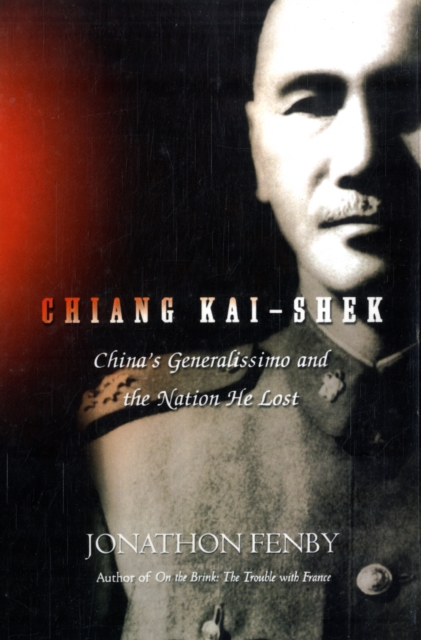 Chiang Kai Shek : China's Generalissimo and the Nation He Lost, Paperback / softback Book