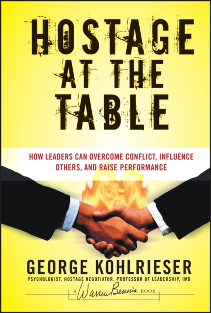 Hostage at the Table : How Leaders Can Overcome Conflict, Influence Others, and Raise Performance, Hardback Book