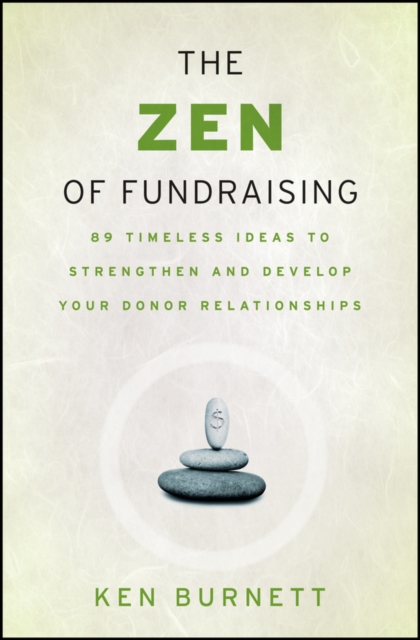 The Zen of Fundraising : 89 Timeless Ideas to Strengthen and Develop Your Donor Relationships, PDF eBook