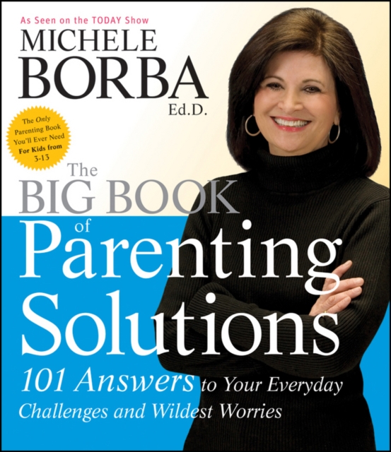 The Big Book of Parenting Solutions : 101 Answers to Your Everyday Challenges and Wildest Worries, Paperback / softback Book