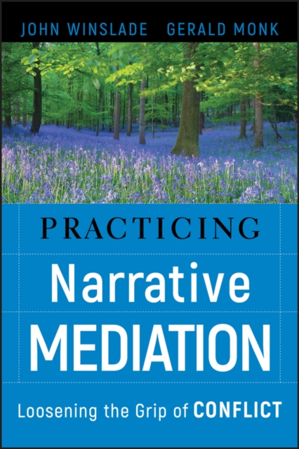Practicing Narrative Mediation : Loosening the Grip of Conflict, Hardback Book