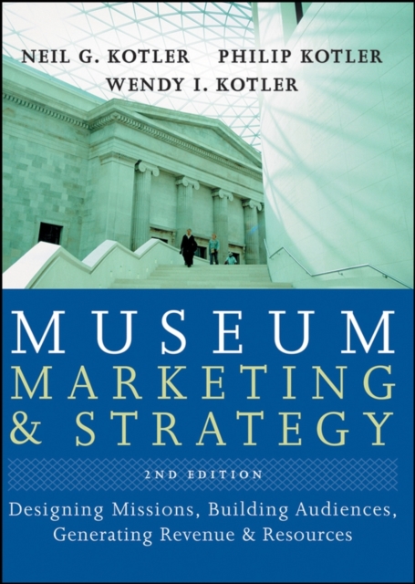 Museum Marketing and Strategy : Designing Missions, Building Audiences, Generating Revenue and Resources, Hardback Book