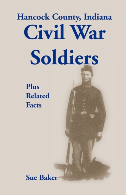 Hancock County, Indiana, Civil War Soldiers Plus Related Facts, Paperback / softback Book
