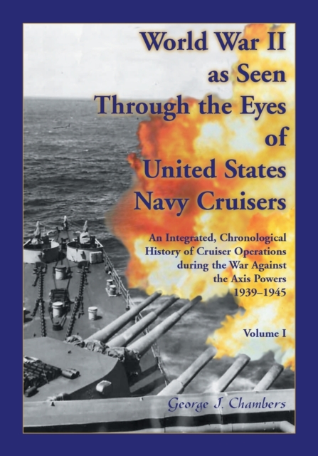 World War II As Seen Through The Eyes of United States Navy Cruisers Volume 1, Paperback / softback Book