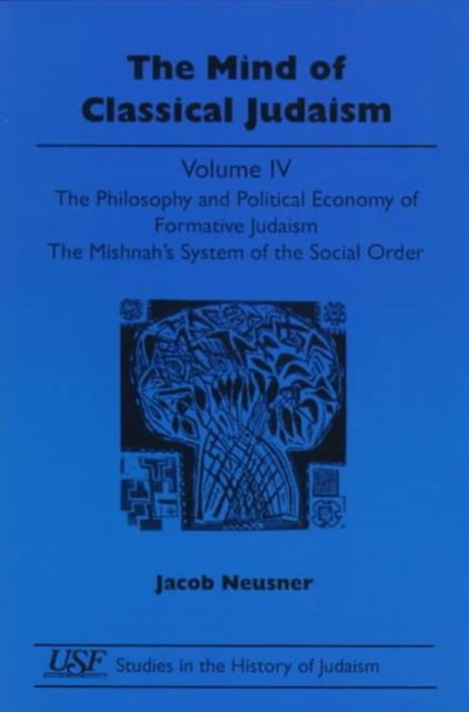 The Mind of Classical Judaism : The Philosophy and Political Economy of Formative Judaism, Paperback / softback Book