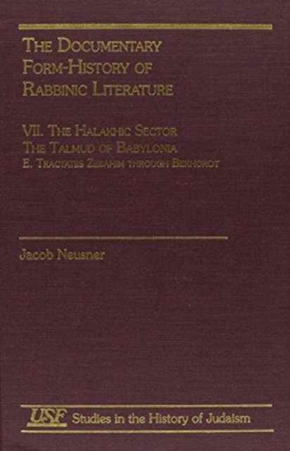 The Documentary Form-History of Rabbinic Literature : VII. The Halakhic Sector, Hardback Book