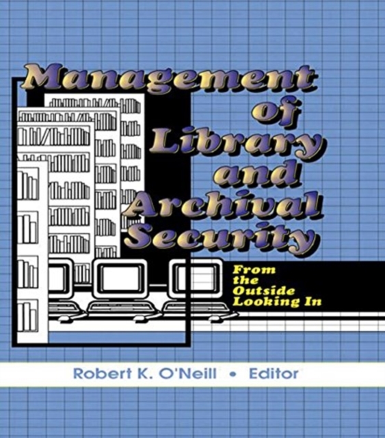 Management of Library and Archival Security : From the Outside Looking In, Hardback Book