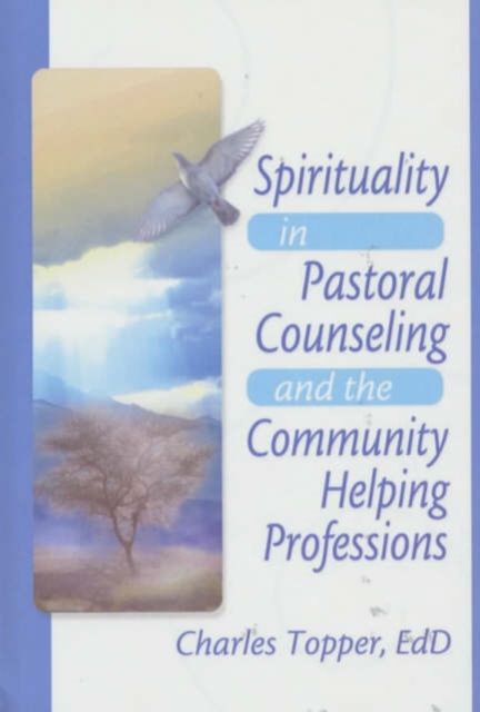 Spirituality in Pastoral Counseling and the Community Helping Professions, Hardback Book