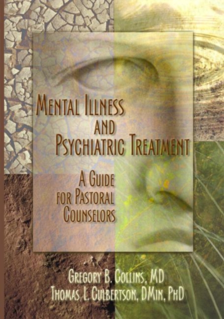 Mental Illness and Psychiatric Treatment : A Guide for Pastoral Counselors, Hardback Book