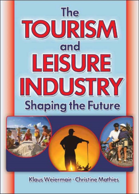 The Tourism and Leisure Industry : Shaping the Future, Paperback / softback Book