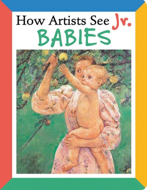 How Artists See Jr.: Babies, Board book Book
