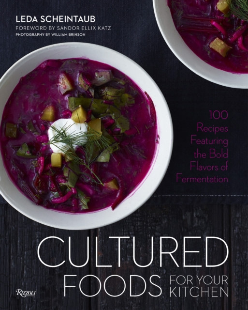 Cultured Foods for Your Kitchen : 100 Recipes Featuring the Bold Flavors of Fermentation, Hardback Book