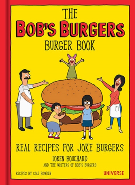 The Bob's Burgers Burger Book : Real Recipes for Joke Burgers, Hardback Book