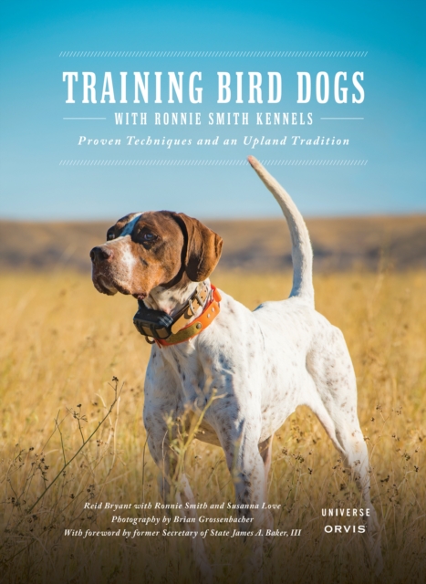 Training Bird Dogs with Ronnie Smith Kennels : Proven Techniques and an Upland Tradition, Hardback Book