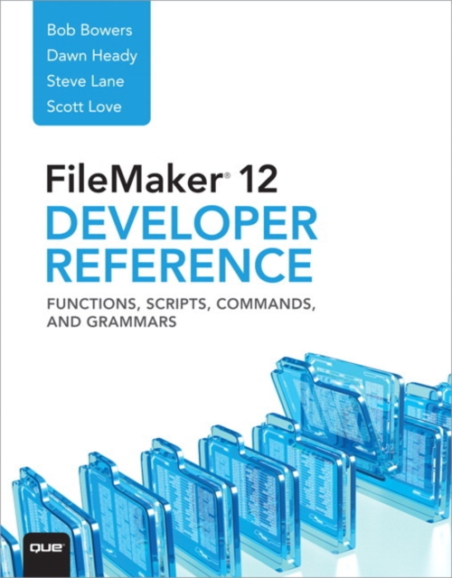 FileMaker 12 Developers Reference : Functions, Scripts, Commands, and Grammars, Paperback / softback Book