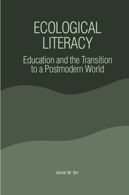 Ecological Literacy : Education and the Transition to a Postmodern World, Paperback / softback Book