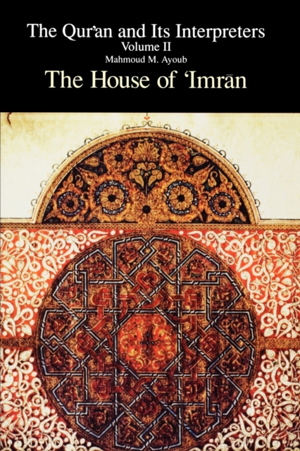Qur'an and Its Interpreters, The, Volume II : The House of 'Imran, Paperback / softback Book