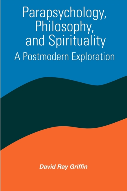 Parapsychology, Philosophy, and Spirituality : A Postmodern Exploration, Paperback / softback Book