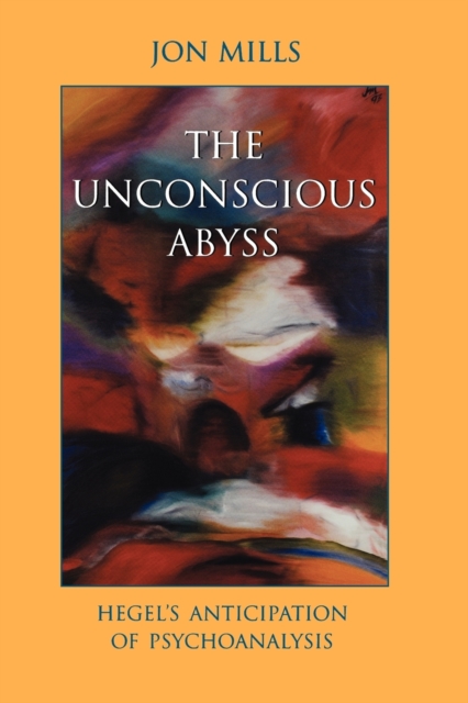 The Unconscious Abyss : Hegel's Anticipation of Psychoanalysis, Paperback / softback Book