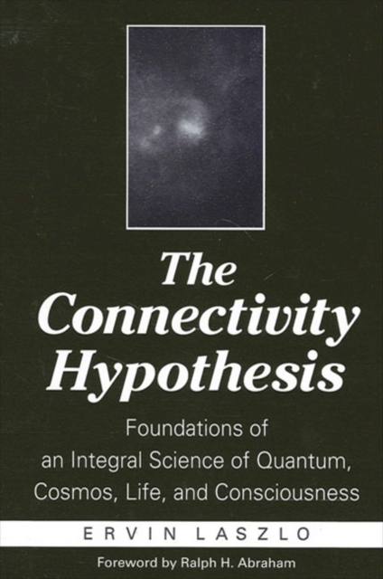 The Connectivity Hypothesis : Foundations of an Integral Science of Quantum, Cosmos, Life, and Consciousness, EPUB eBook