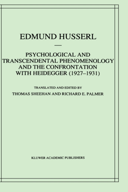 Psychological and Transcendental Phenomenology and the Confrontation with Heidegger (1927–1931) : The Encyclopaedia Britannica Article, The Amsterdam Lectures, “Phenomenology and Anthropology” and Hus, Hardback Book