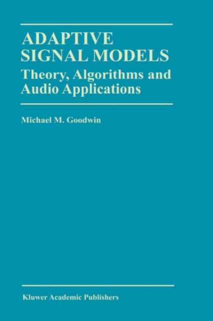 Adaptive Signal Models : Theory, Algorithms, and Audio Applications, Hardback Book