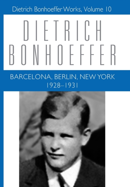 Barcelona, Berlin, New York : 1928-1931: Dietrich Bonhoeffer Works, Volume 10, Hardback Book