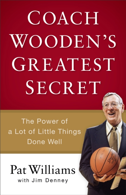 Coach Wooden's Greatest Secret : The Power of a Lot of Little Things Done Well, Hardback Book