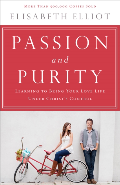 Passion and Purity : Learning to Bring Your Love Life Under Christ's Control, Paperback / softback Book