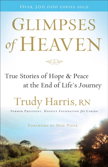 Glimpses of Heaven : True Stories of Hope and Peace at the End of Life's Journey, Paperback Book
