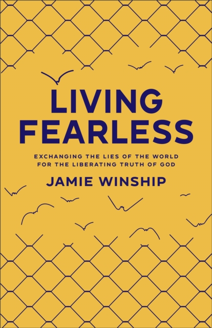 Living Fearless - Exchanging the Lies of the World for the Liberating Truth of God, Paperback / softback Book