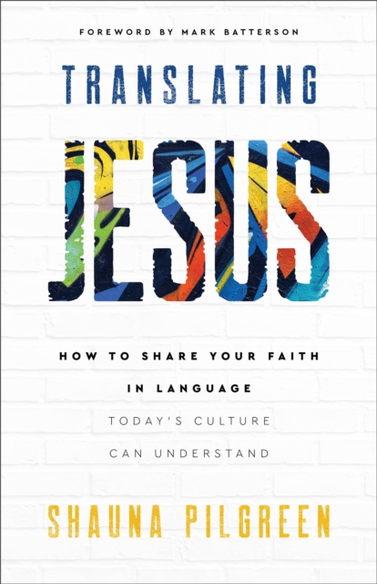 Translating Jesus - How to Share Your Faith in Language Today`s Culture Can Understand, Paperback / softback Book