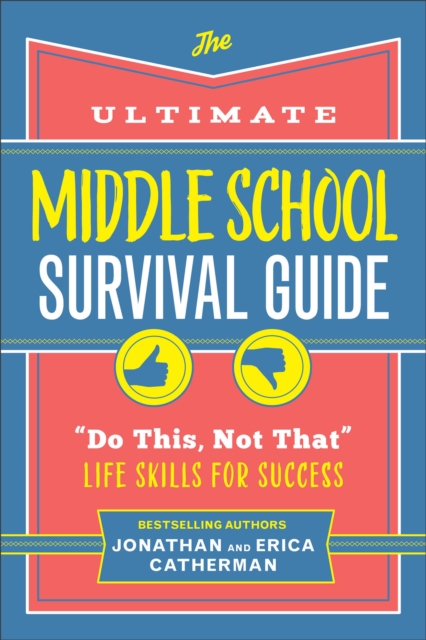 The Ultimate Middle School Survival Guide : "Do This, Not That" Life Skills for Success, Paperback / softback Book